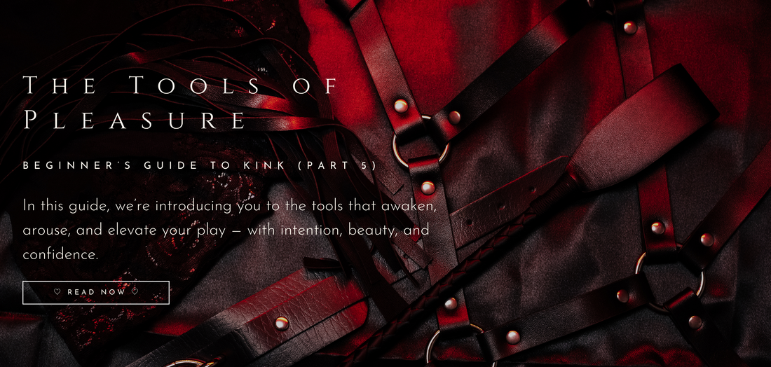 A Beginner’s Guide to Kink (Part 5) The Tools of Pleasure